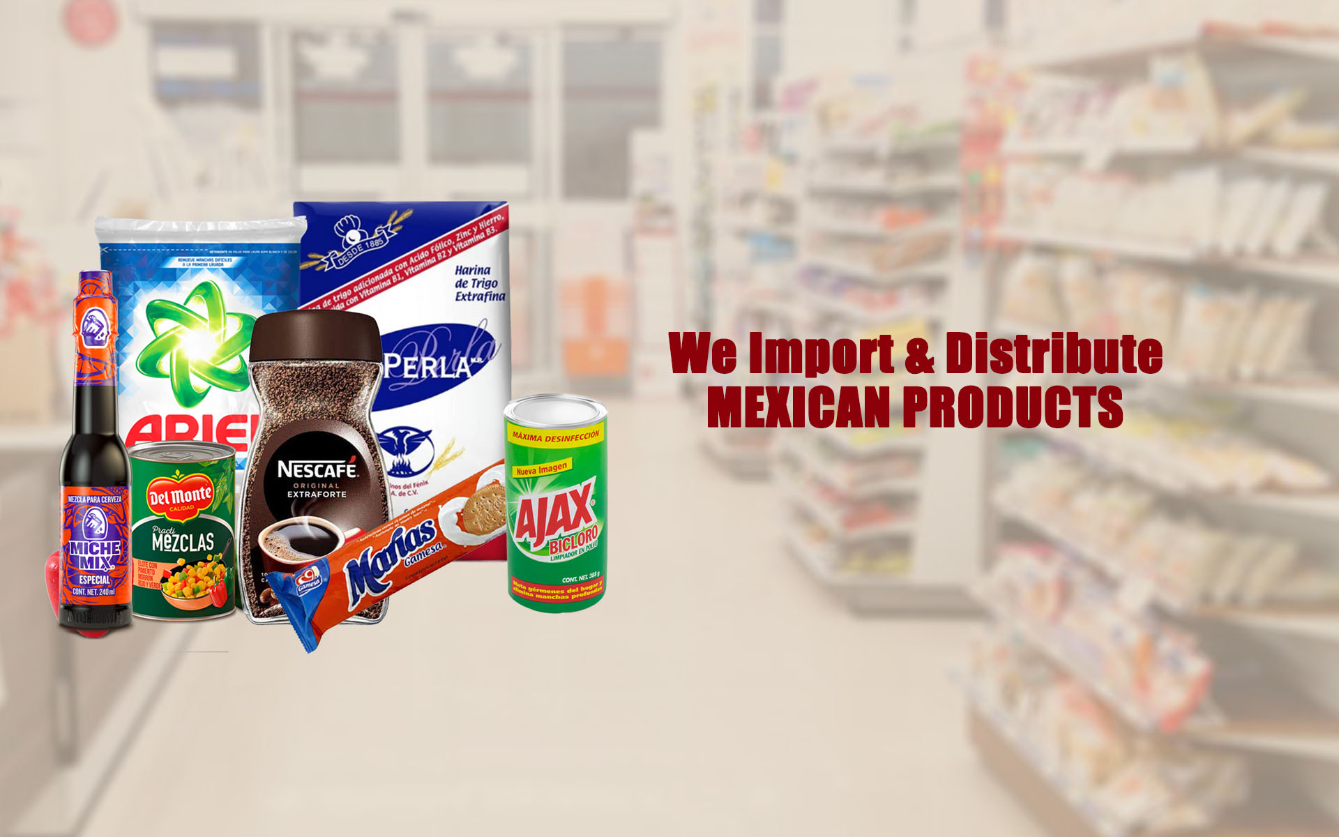 We import and distribute Mexican groceries